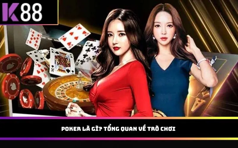 Poker là gì? Tổng quan về trò chơi
